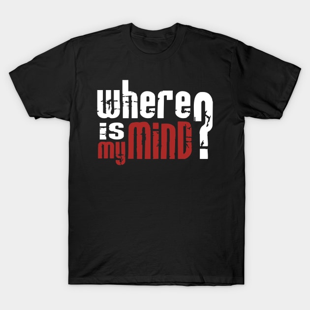 Where is my mind? 2 T-Shirt by silencedesign